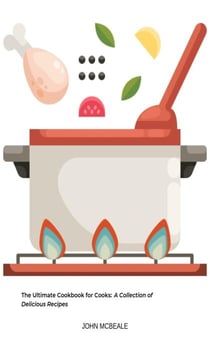 The Ultimate Cookbook for Cooks: A Collection of Delicious Recipes