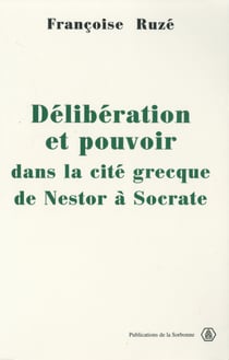 Délibération et pouvoir dans la cité grecque - De Nestor à Socrate