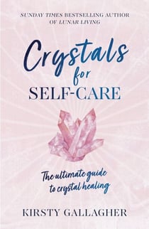 Crystals for Self-Care - The ultimate guide to crystal healing