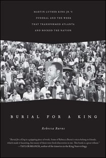 Burial for a King - Martin Luther King Jr.'s Funeral and the Week that Transformed Atlanta and Rocked the Nation