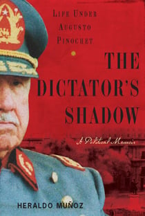 The Dictator's Shadow - Life Under Augusto Pinochet