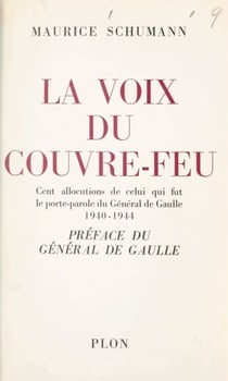 La voix du couvre-feu - Cent allocutions de celui qui fut le porte-parole du général de Gaulle, 1940-1944