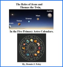 The Roles of Jesus and Thomas the Twin in the Five Primary Astro Calendars - The True Christ Revealed and His Space Age Relevance, #2