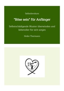 Selbstlernkurs: "Böse sein" für Anfänger - Selbstschädigende Muster überwinden und liebevoller für sich sorgen