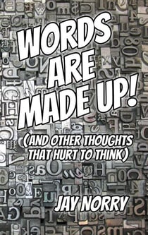 Words Are Made Up! (And Other Thoughts That Hurt To Think) - Thoughts That Hurt To Think, #2