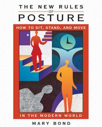 The New Rules of Posture - How to Sit, Stand, and Move in the Modern World