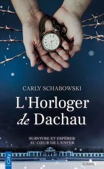 L'Horloger de Dachau - Survivre et espérer au coeur de l'enfer