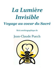 La Lumière invisible - Voyage au Coeur du Sacré