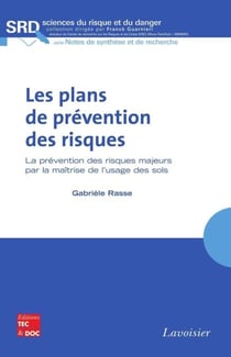 Les plans de prévention des risques - La prévention des risques majeurs par la maîtrise de l'usage des sols