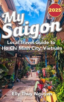 My Saigon: The Local Guide to Ho Chi Minh City, Vietnam - My Saigon, #1