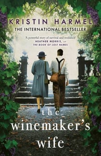 The Winemaker's Wife - An internationally bestselling story of love, courage and forgiveness