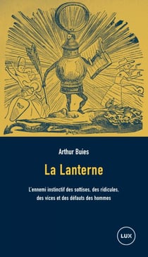 La Lanterne - L'ennemi instinctif des sottises, des ridicules, des vices et des défauts des hommes