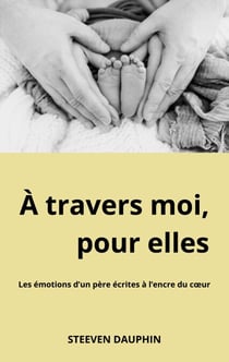 À travers moi, pour elles - Les émotions d'un père écrites à l'encre du coeur