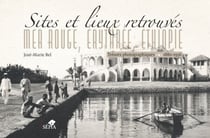 Sites et lieux retrouvés.  Mer rouge, Érythrée, Éthiopie - Trésors photographiques 1880-1936