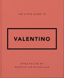 The Little Guide to Valentino - Style to Live By