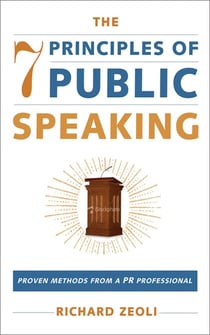 The 7 Principles of Public Speaking - Proven Methods from a PR Professional