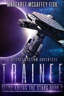 Trainee: A Science Fiction Adventure - Seeds Among the Stars, #2