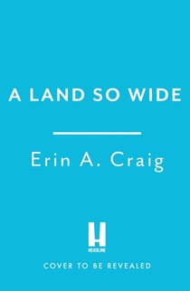 A Land So Wide - A breathtaking, deliciously dark fairy tale from #1 New York Times and USA Today bestselling author Erin A. Craig