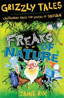 Freaks of Nature - Cautionary Tales for Lovers of Squeam! Book 4