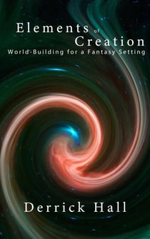Elements of Creation: Worldbuilding for a Fantasy Setting - Writer's Workshop, #1