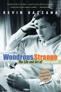 Wondrous Strange - The Life and Art of Glenn Gould