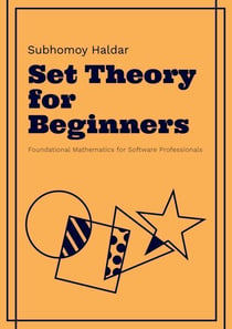 Set Theory for Beginners - Foundational Mathematics for Software Developers, #1
