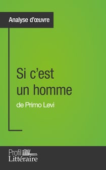 Si c'est un homme de Primo Levi (Analyse approfondie) - Approfondissez votre lecture de cette œuvre avec notre profil littéraire (résumé, fiche de lecture et axes de lecture)