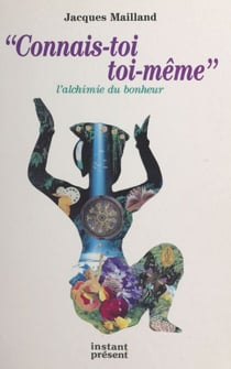 «Connais-toi toi-même» : l'alchimie du bonheur