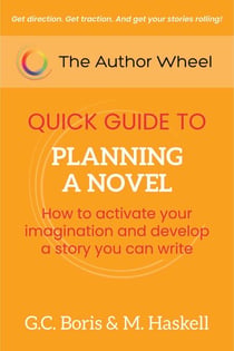 The Author Wheel Quick Guide to Planning a Novel: How to Activate Your Imagination and Develop a Story You can Write - The Author Wheel Quick Guides