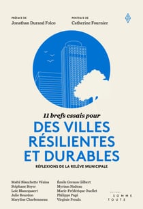 11 brefs essais pour des villes résilientes et durables - Réflexions de la relève municipale