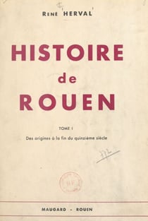 Histoire de Rouen (1). Des origines à la fin du XVe siècle