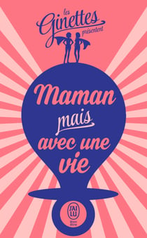 Maman mais avec une vie - Le guide des mères décomplexées
