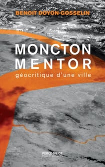 Moncton mentor - géocritique d'une ville