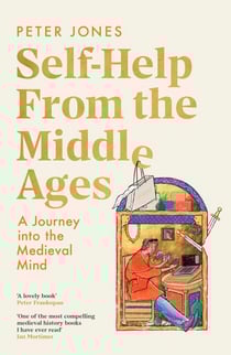 Self-Help From the Middle Ages - What Medieval History Can Teach Us About Living a Happy, Healthy Life