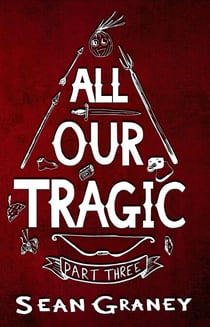All Our Tragic - Part III - All Our Tragic, #3