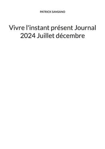 Vivre l'instant présent Journal 2024 Juillet décembre