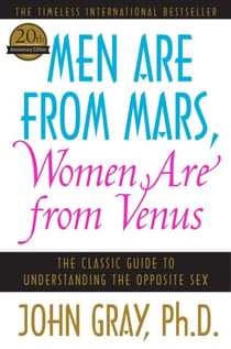 Men Are from Mars, Women Are from Venus - The Classic Guide to Understanding the Opposite Sex
