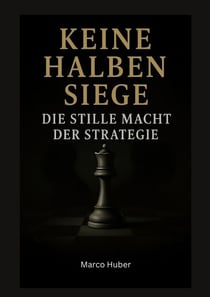 Keine halben Siege - Die stille Macht der Strategie