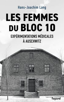 Les femmes du bloc 10 - Expérimentations médicales à Auschwitz