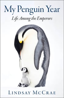 My Penguin Year - Life Among the Emperors