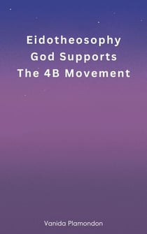 Eidotheosophy - God Supports The 4B Movement - Eidotheosophy
