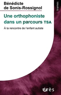 Une orthophoniste dans un parcours TSA - A la rencontre de l’enfant autiste