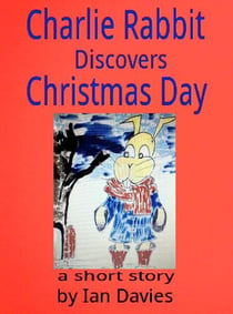 Charlie Rabbit Discovers Christmas Day - Charlie Rabbit's Adventures