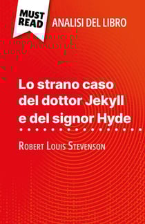 Lo strano caso del dottor Jekyll e del signor Hyde di Robert Louis Stevenson (Analisi del libro) - Analisi completa e sintesi dettagliata del lavoro