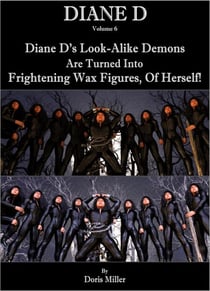 Diane D - Volume 6 - Diane D's Look-Alike Demons Are Turned into Frightening Wax Figures, of Herself! - DIANE D Thriller Book Series, #6