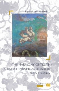 «The Harmony of Truth» - Sciences et poésie dans l’œuvre de Percy B.Shelley