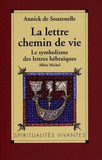 La Lettre, chemin de vie - Le symbolisme des lettres hébraïques