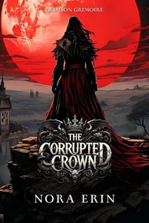 The Corrupted Crown - Crimson Grimoire, #2