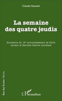 La semaine des quatre jeudis - Souvenirs du 13e arrondissement de Paris durant la Seconde Guerre mondiale