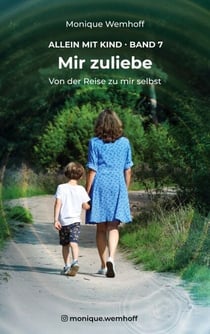 Mir zuliebe - Von der Reise zu mir selbst